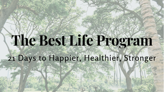 The Best Life Program – 21 Days to Happier, Healthier, Stronger